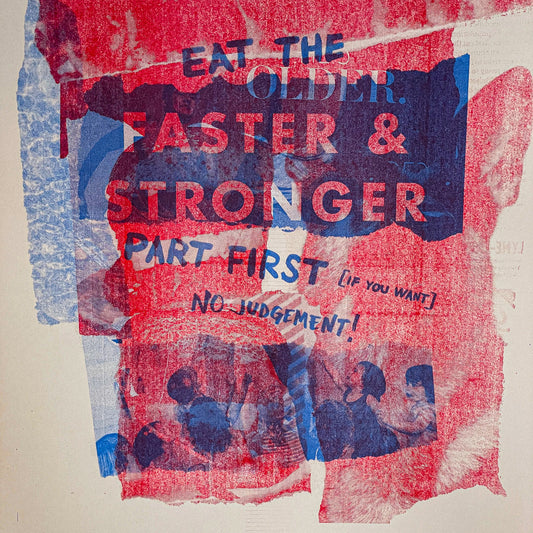 Eat The Older, Faster and Stronger - 2 color Risograph Print